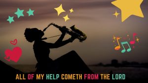 My help cometh from the lord